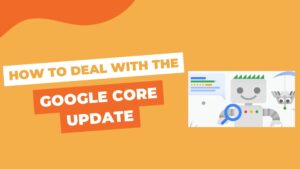 How to deal with the Google Core Algorithm Update for SEOs. A step-by-step guide.